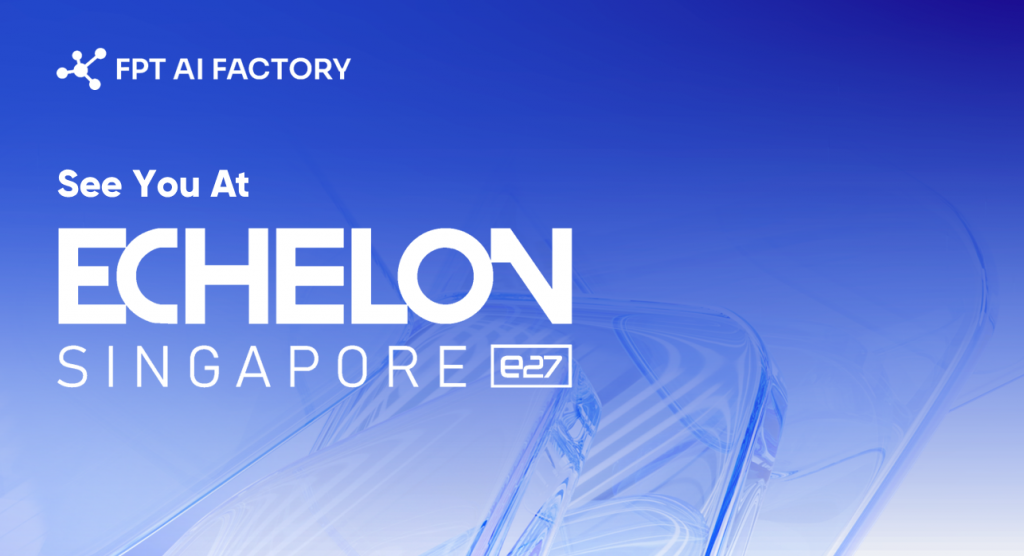 FPT AI Factory at Echelon Singapore