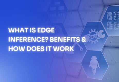 What Is Edge Inference? Benefits & How Does It Work